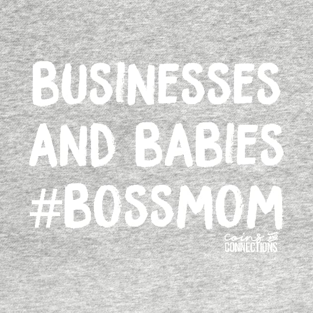 Businesses & Babies #BossMom // Coins and Connections by coinsandconnections